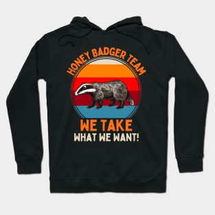 Honey Badger Team We Take What We Want! Hoodie